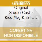 Original Studio Cast - Kiss Me, Kate!: Complete Recording cd