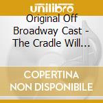Original Off Broadway Cast - The Cradle Will Rock cd