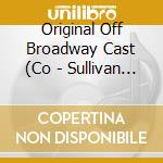 Original Off Broadway Cast (Co - Sullivan And Co.The Operas Th cd