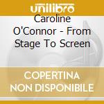 Caroline O'Connor - From Stage To Screen cd musicale