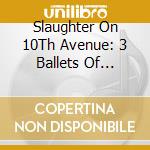Slaughter On 10Th Avenue: 3 Ballets Of Richard Rodgers cd