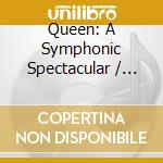 Queen: A Symphonic Spectacular / Cast Recording cd musicale