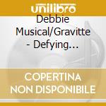 Debbie Musical/Gravitte - Defying Gravity cd musicale di Debbie Musical/Gravitte