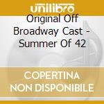Original Off Broadway Cast - Summer Of 42 cd