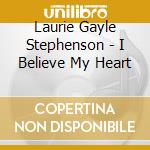 Laurie Gayle Stephenson - I Believe My Heart cd