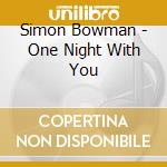 Simon Bowman - One Night With You cd musicale