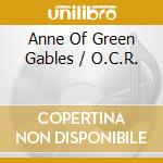 Anne Of Green Gables / O.C.R. cd musicale di Anne Of Green Gables / O.C.R.