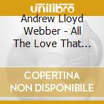 Andrew Lloyd Webber - All The Love That I Have cd musicale di Andrew Lloyd Webber