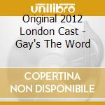 Original 2012 London Cast - Gay's The Word cd