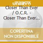 Closer Than Ever / O.C.R. - Closer Than Ever / O.C.R. cd