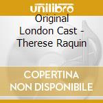 Original London Cast - Therese Raquin cd