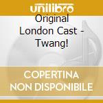 Original London Cast - Twang! cd