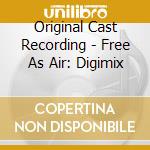 Original Cast Recording - Free As Air: Digimix cd