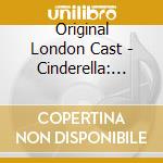 Original London Cast - Cinderella: 2023 Digimix Remaster cd