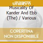 Musicality Of Kander And Ebb (The) / Various cd musicale