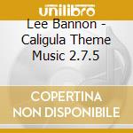 Lee Bannon - Caligula Theme Music 2.7.5 cd musicale di Lee Bannon