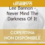 Lee Bannon - Never Mind The Darkness Of It