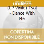 (LP Vinile) Tsol - Dance With Me lp vinile di Tsol