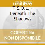 T.S.O.L. - Beneath The Shadows cd musicale