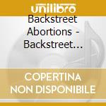 Backstreet Abortions - Backstreet Abortions cd musicale