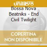 Bossa Nova Beatniks - End Civil Twilight cd