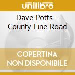 Dave Potts - County Line Road cd