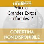 Pelicula - Grandes Exitos Infantiles 2 cd musicale di Pelicula