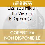 Lizarazu Hilda - En Vivo En El Opera (2 Cd) cd musicale di Lizarazu Hilda