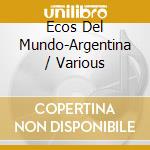 Ecos Del Mundo-Argentina / Various cd