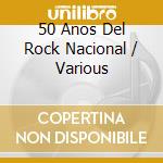 50 Anos Del Rock Nacional / Various cd musicale di Varios Interpretes
