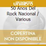 50 Anos Del Rock Nacional / Various cd