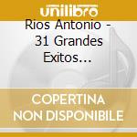 Rios Antonio - 31 Grandes Exitos Enganchados cd musicale di Rios Antonio