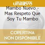 Mambo Nuevo - Mas Respeto Que Soy Tu Mambo cd musicale di Mambo Nuevo