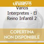 Varios Interpretes - El Reino Infantil 2 cd musicale di Varios Interpretes