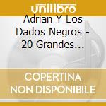 Adrian Y Los Dados Negros - 20 Grandes Exitos cd
