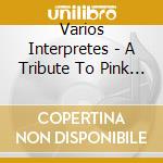 Varios Interpretes - A Tribute To Pink Floyd cd musicale di Varios Interpretes