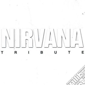 Nirvana Tribute - Nirvana Tribute cd musicale di Nirvana Tribute