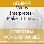 Varios Interpretes - Make It Burn - 80S Great Song cd musicale di Varios Interpretes