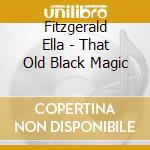 Fitzgerald Ella - That Old Black Magic cd