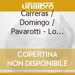 Carreras / Domingo / Pavarotti - Lo Mejor De Los 3 Tenores cd musicale di Carreras / Domingo / Pavarotti