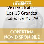 Viqueira Katie - Los 15 Grandes Exitos De M.E.W cd
