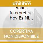 Varios Interpretes - Hoy Es Mi Cumpleanos cd musicale di Varios Interpretes