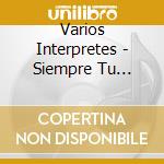 Varios Interpretes - Siempre Tu Latino 20 Exitos cd