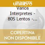 Varios Interpretes - 80S Lentos - Hits Collection cd