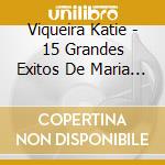 Viqueira Katie - 15 Grandes Exitos De Maria Ele cd