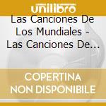Las Canciones De Los Mundiales - Las Canciones De Los Mundiales cd