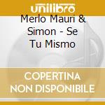 Merlo Mauri & Simon - Se Tu Mismo cd musicale di Merlo Mauri & Simon