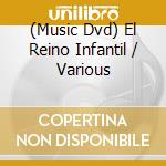 (Music Dvd) El Reino Infantil / Various cd