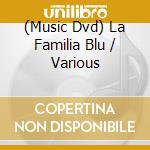 (Music Dvd) La Familia Blu / Various cd