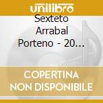 Sexteto Arrabal Porteno - 20 Tangos Instrumentales Para cd musicale di Sexteto Arrabal Porteno